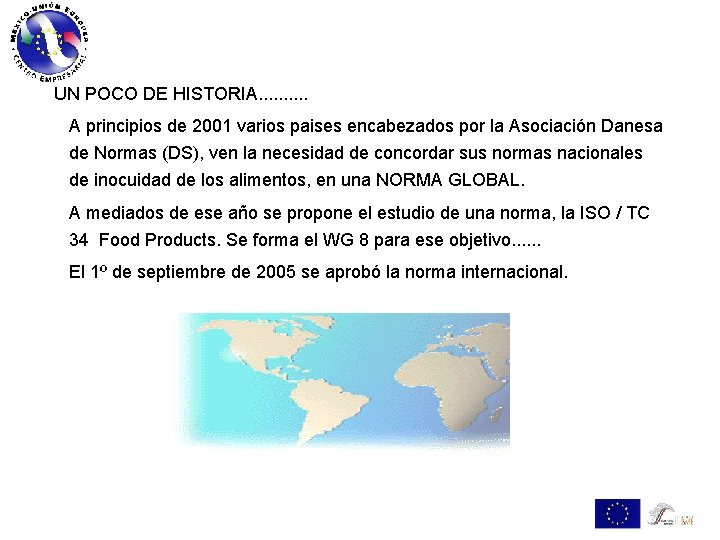 UN POCO DE HISTORIA. . A principios de 2001 varios paises encabezados por la