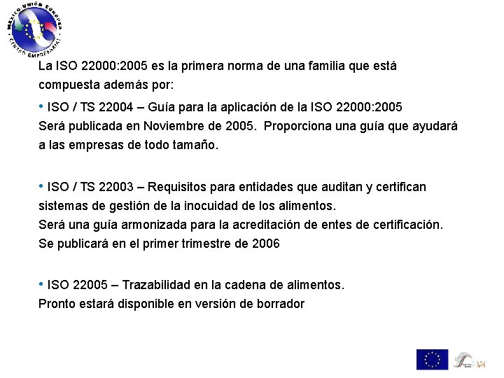 La ISO 22000: 2005 es la primera norma de una familia que está compuesta