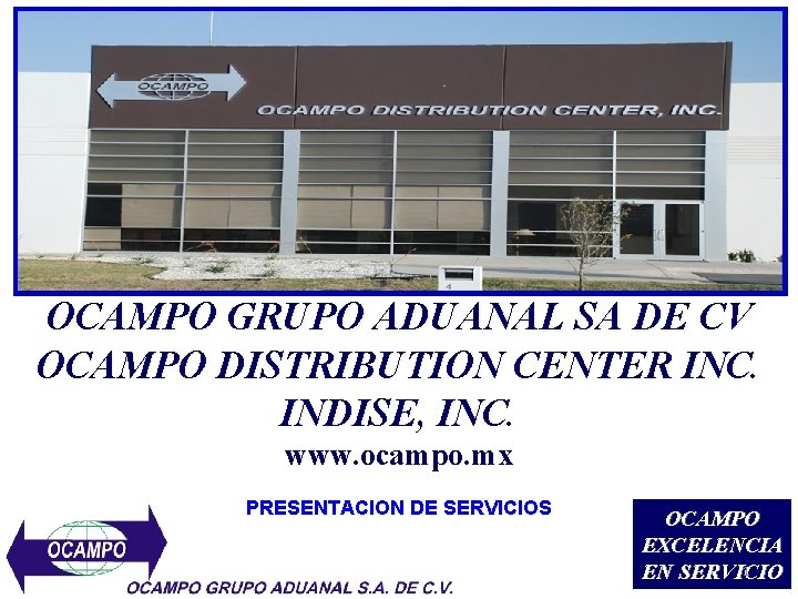OCAMPO GRUPO ADUANAL SA DE CV OCAMPO DISTRIBUTION CENTER INC. INDISE, INC. www. ocampo.