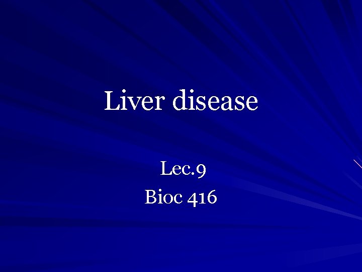 Liver disease Lec. 9 Bioc 416 