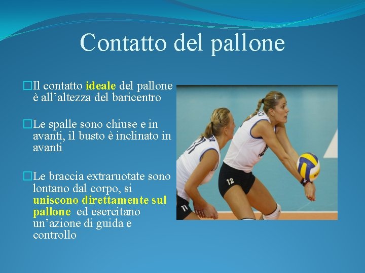 Contatto del pallone �Il contatto ideale del pallone è all’altezza del baricentro �Le spalle