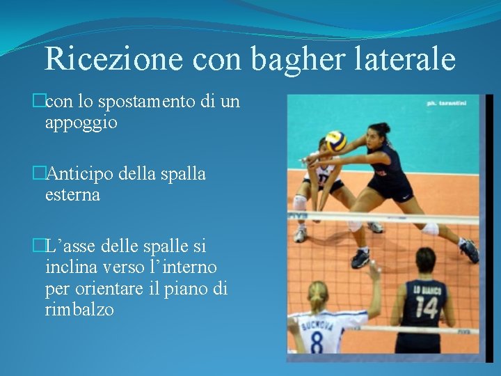 Ricezione con bagher laterale �con lo spostamento di un appoggio �Anticipo della spalla esterna