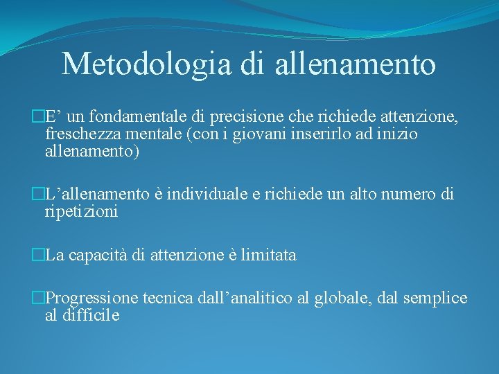 Metodologia di allenamento �E’ un fondamentale di precisione che richiede attenzione, freschezza mentale (con