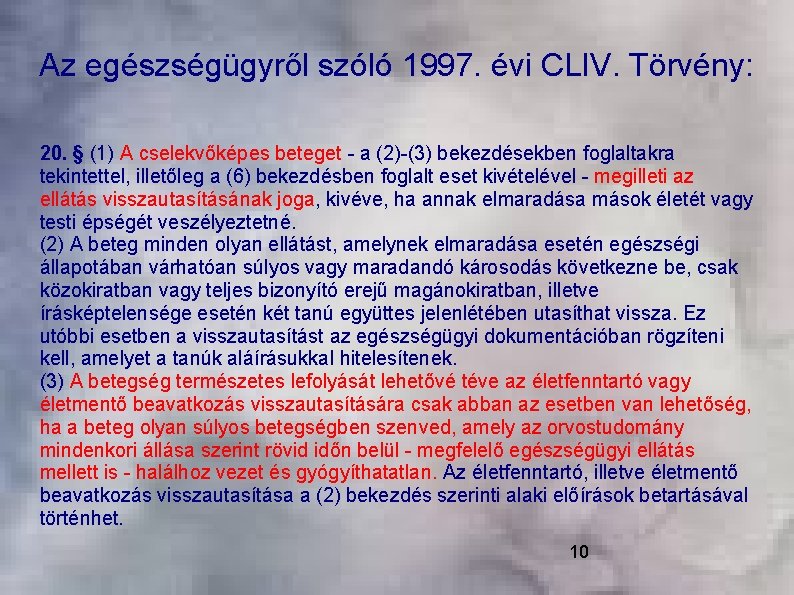 Az egészségügyről szóló 1997. évi CLIV. Törvény: 20. § (1) A cselekvőképes beteget -