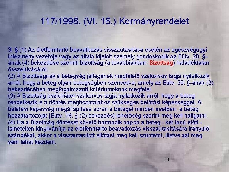 117/1998. (VI. 16. ) Kormányrendelet 3. § (1) Az életfenntartó beavatkozás visszautasítása esetén az