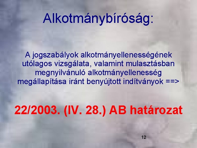 Alkotmánybíróság: A jogszabályok alkotmányellenességének utólagos vizsgálata, valamint mulasztásban megnyilvánuló alkotmányellenesség megállapítása iránt benyújtott indítványok