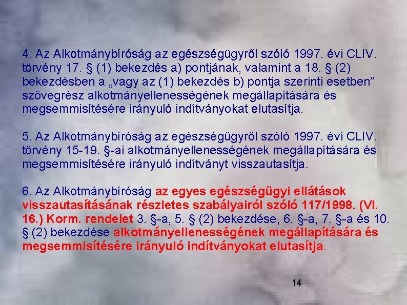 4. Az Alkotmánybíróság az egészségügyről szóló 1997. évi CLIV. törvény 17. § (1) bekezdés