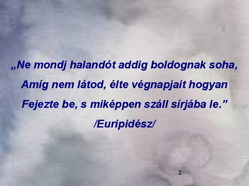 „Ne mondj halandót addig boldognak soha, Amíg nem látod, élte végnapjait hogyan Fejezte be,