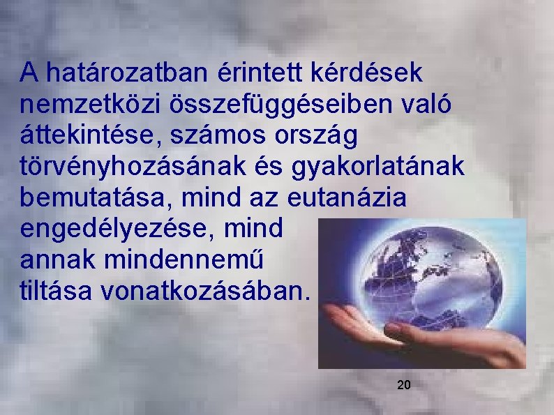 A határozatban érintett kérdések nemzetközi összefüggéseiben való áttekintése, számos ország törvényhozásának és gyakorlatának bemutatása,