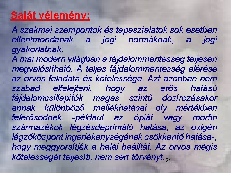 Saját vélemény: A szakmai szempontok és tapasztalatok sok esetben ellentmondanak a jogi normáknak, a