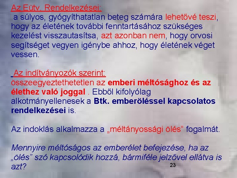 Az Eütv. Rendelkezései: a súlyos, gyógyíthatatlan beteg számára lehetővé teszi, hogy az életének további