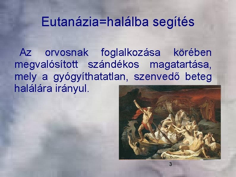 Eutanázia=halálba segítés Az orvosnak foglalkozása körében megvalósított szándékos magatartása, mely a gyógyíthatatlan, szenvedő beteg