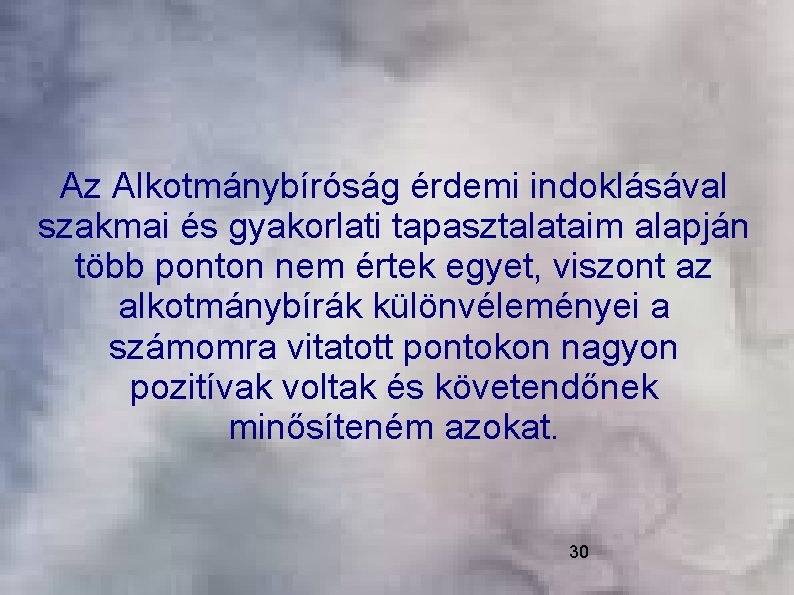 Az Alkotmánybíróság érdemi indoklásával szakmai és gyakorlati tapasztalataim alapján több ponton nem értek egyet,