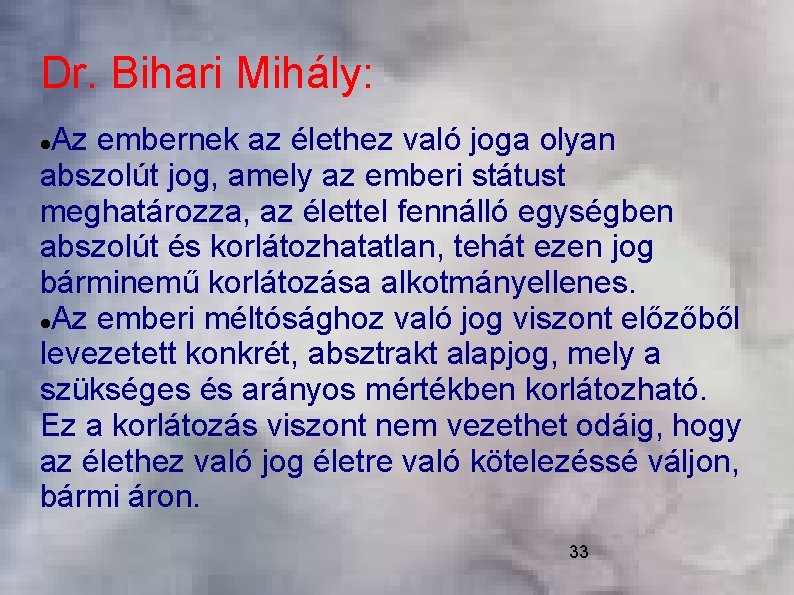 Dr. Bihari Mihály: Az embernek az élethez való joga olyan abszolút jog, amely az