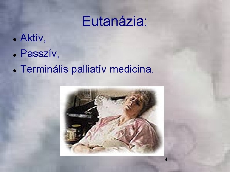 Eutanázia: Aktív, Passzív, Terminális palliatív medicina. 4 
