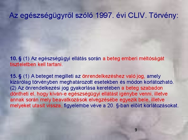 Az egészségügyről szóló 1997. évi CLIV. Törvény: 10. § (1) Az egészségügyi ellátás során