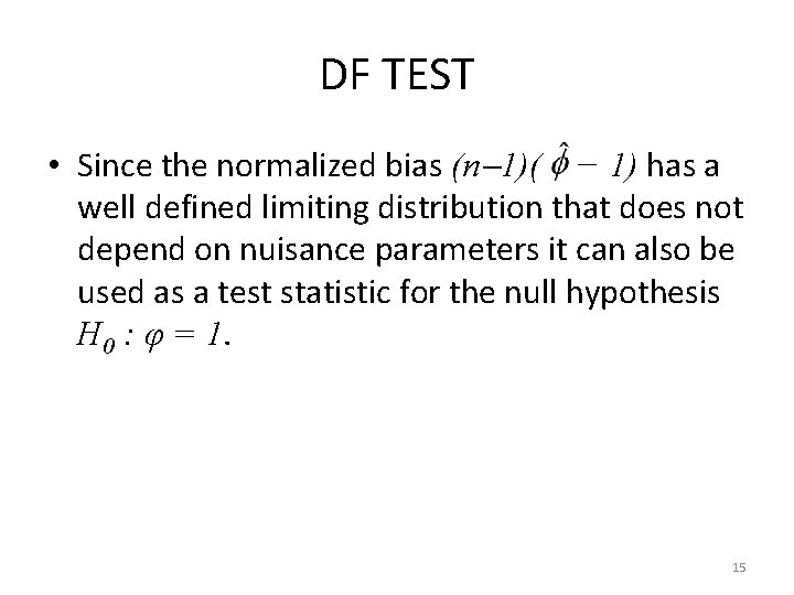 DF TEST • Since the normalized bias (n 1)( − 1) has a well
