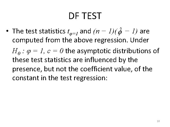 DF TEST • The test statistics tφ=1 and (n − 1)( − 1) are