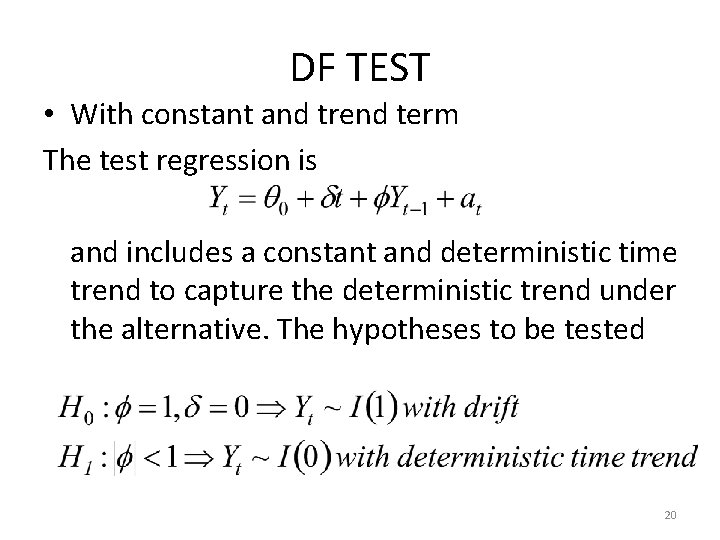 DF TEST • With constant and trend term The test regression is and includes