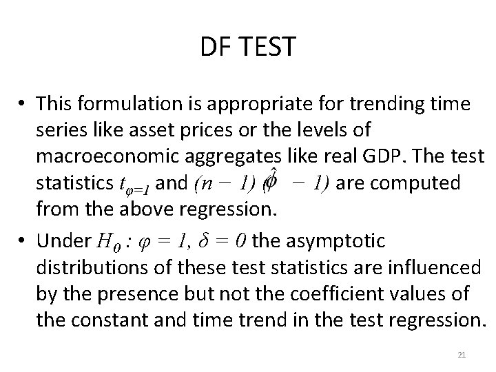 DF TEST • This formulation is appropriate for trending time series like asset prices