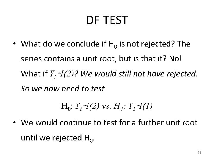 DF TEST • What do we conclude if H 0 is not rejected? The