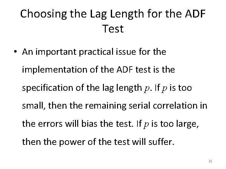 Choosing the Lag Length for the ADF Test • An important practical issue for