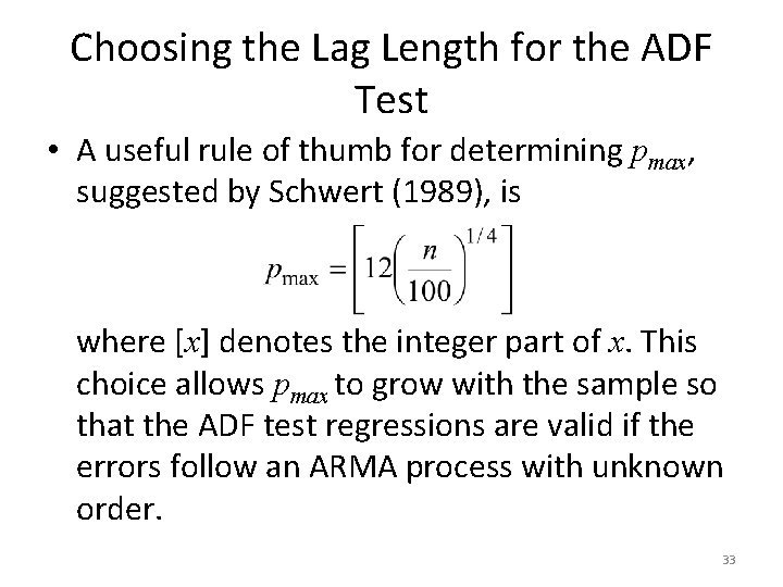 Choosing the Lag Length for the ADF Test • A useful rule of thumb