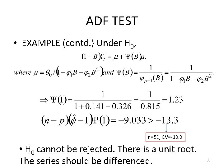 ADF TEST • EXAMPLE (contd. ) Under H 0, n=50, CV=-13. 3 • H