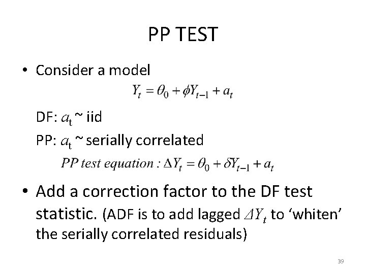 PP TEST • Consider a model DF: at ~ iid PP: at ~ serially