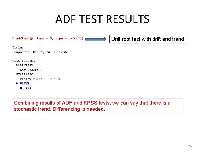 ADF TEST RESULTS > adf. Test(y, lags = 5, type = c("ct")) Unit root