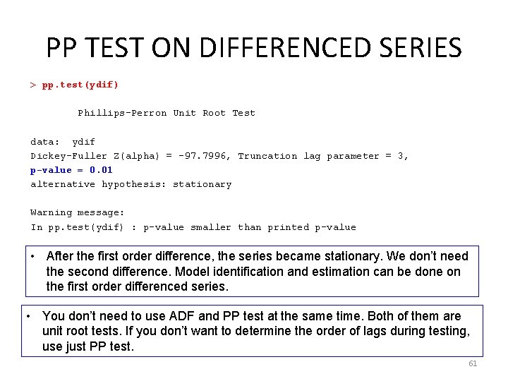 PP TEST ON DIFFERENCED SERIES > pp. test(ydif) Phillips-Perron Unit Root Test data: ydif
