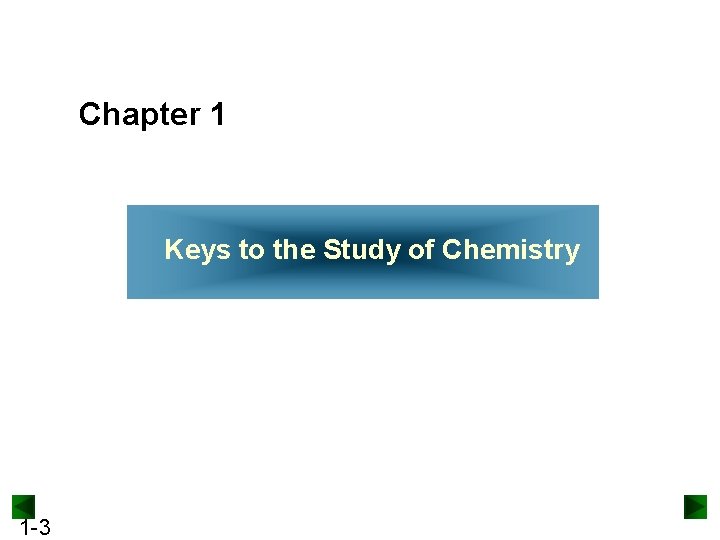 Chapter 1 Keys to the Study of Chemistry 1 -3 