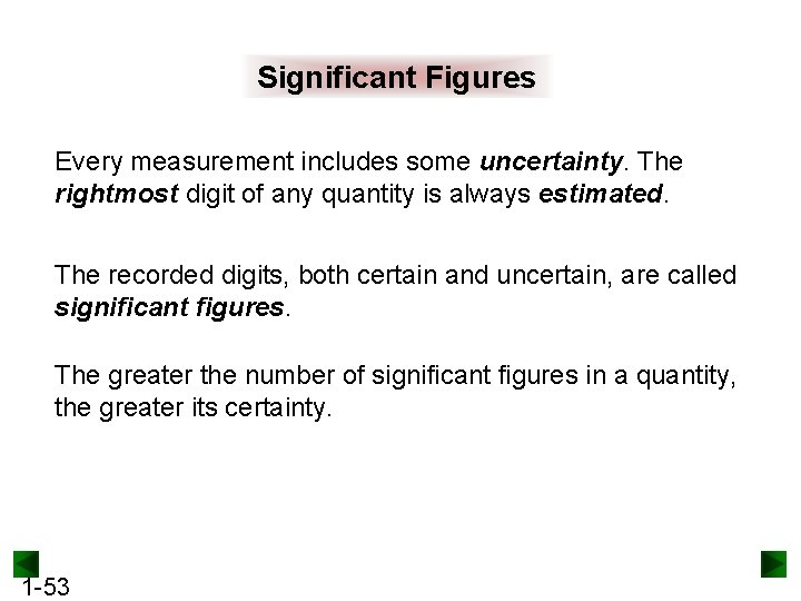 Significant Figures Every measurement includes some uncertainty. The rightmost digit of any quantity is