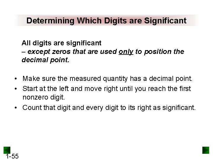 Determining Which Digits are Significant All digits are significant – except zeros that are