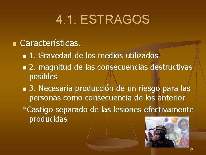 4. 1. ESTRAGOS n Características. 1. Gravedad de los medios utilizados n 2. magnitud