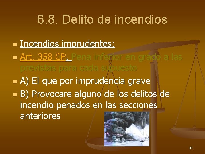 6. 8. Delito de incendios n n Incendios imprudentes: Art. 358 CP. Pena inferior