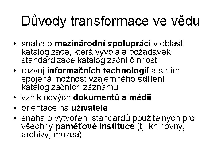 Důvody transformace ve vědu • snaha o mezinárodní spolupráci v oblasti katalogizace, která vyvolala