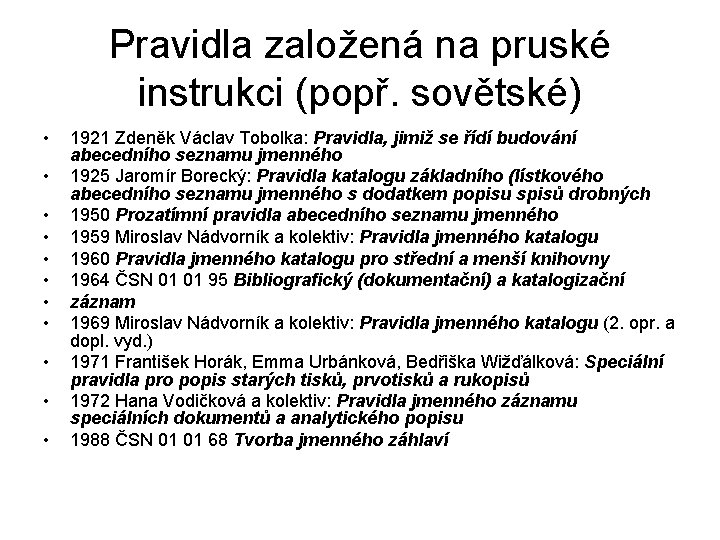 Pravidla založená na pruské instrukci (popř. sovětské) • • • 1921 Zdeněk Václav Tobolka: