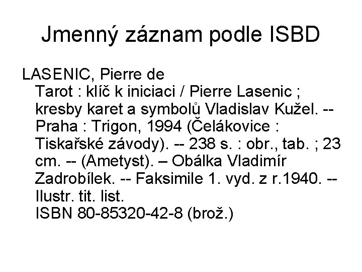 Jmenný záznam podle ISBD LASENIC, Pierre de Tarot : klíč k iniciaci / Pierre