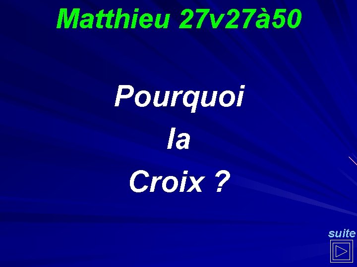 Matthieu 27 v 27à 50 Pourquoi la Croix ? suite Matthieu 27 v 27à 50 Pourquoi la Croix ? suite
