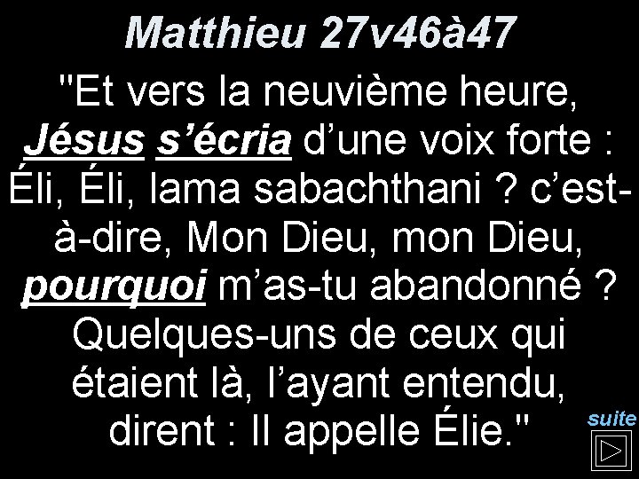 Matthieu 27 v 46à 47 "Et vers la neuvième heure, Jésus s’écria d’une voix Matthieu 27 v 46à 47 "Et vers la neuvième heure, Jésus s’écria d’une voix