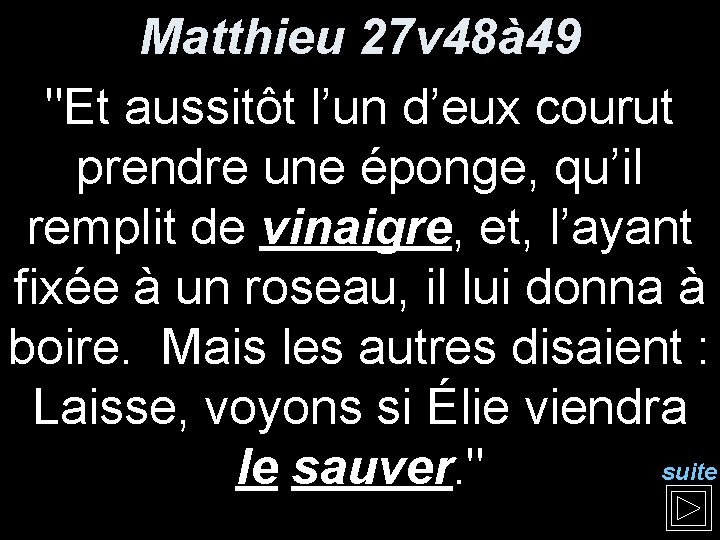 Matthieu 27 v 48à 49 "Et aussitôt l’un d’eux courut prendre une éponge, qu’il Matthieu 27 v 48à 49 "Et aussitôt l’un d’eux courut prendre une éponge, qu’il