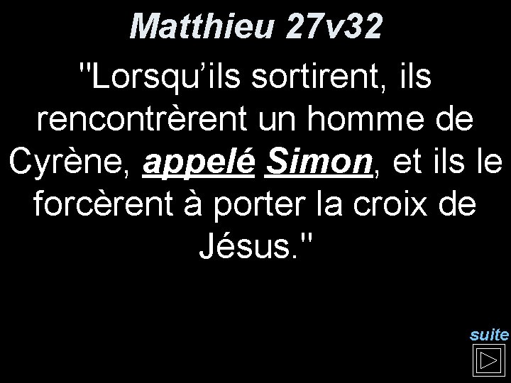 Matthieu 27 v 32 "Lorsqu’ils sortirent, ils rencontrèrent un homme de Cyrène, appelé Simon, Matthieu 27 v 32 "Lorsqu’ils sortirent, ils rencontrèrent un homme de Cyrène, appelé Simon,