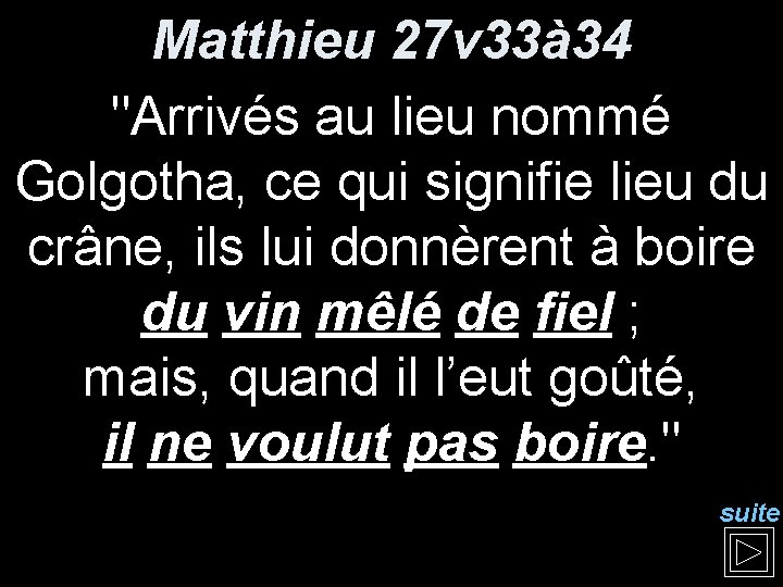 Matthieu 27 v 33à 34 "Arrivés au lieu nommé Golgotha, ce qui signifie lieu Matthieu 27 v 33à 34 "Arrivés au lieu nommé Golgotha, ce qui signifie lieu