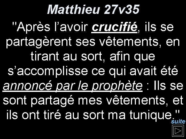 Matthieu 27 v 35 "Après l’avoir crucifié, ils se partagèrent ses vêtements, en tirant Matthieu 27 v 35 "Après l’avoir crucifié, ils se partagèrent ses vêtements, en tirant