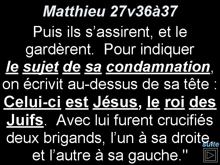 Matthieu 27 v 36à 37 Puis ils s’assirent, et le gardèrent. Pour indiquer le Matthieu 27 v 36à 37 Puis ils s’assirent, et le gardèrent. Pour indiquer le