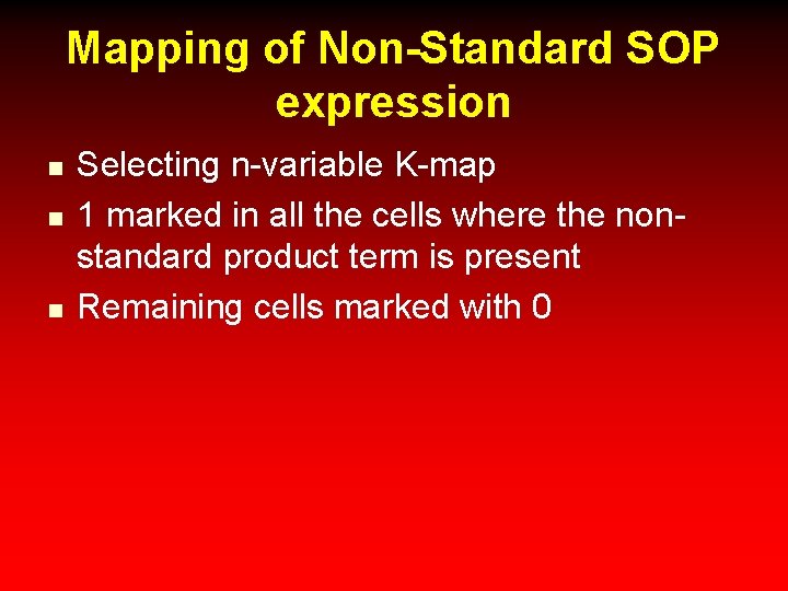 Mapping of Non-Standard SOP expression n Selecting n-variable K-map 1 marked in all the