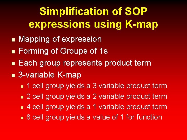 Simplification of SOP expressions using K-map n n Mapping of expression Forming of Groups