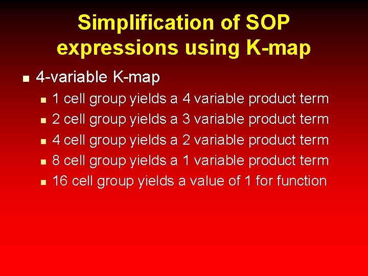 Simplification of SOP expressions using K-map n 4 -variable K-map n n n 1