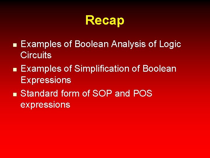 Recap n n n Examples of Boolean Analysis of Logic Circuits Examples of Simplification